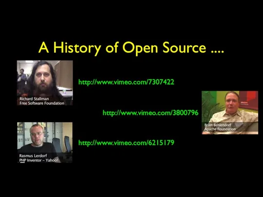 A History of Open Source .... http://www.vimeo.com/7307422 http://www.vimeo.com/3800796 http://www.vimeo.com/6215179