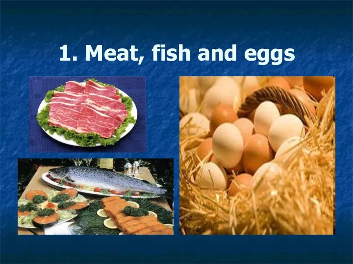 1. Meat, fish and eggs