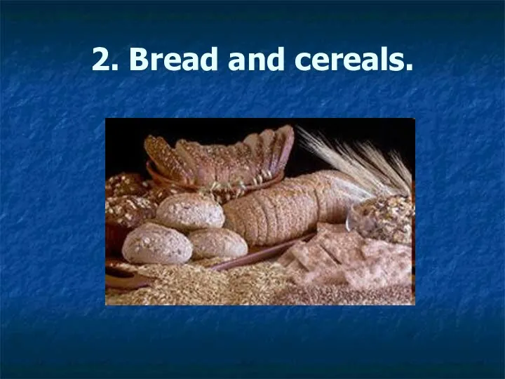 2. Bread and cereals.