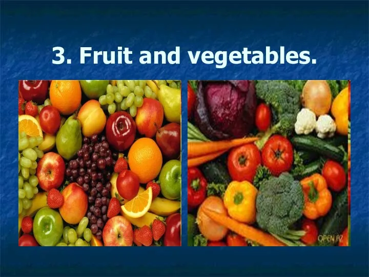 3. Fruit and vegetables.
