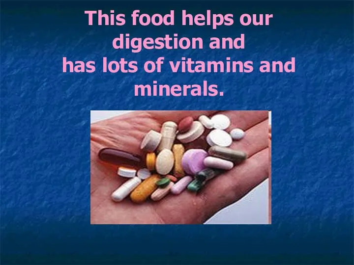This food helps our digestion and has lots of vitamins and minerals.
