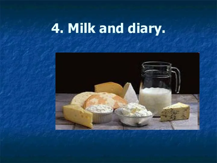 4. Milk and diary.