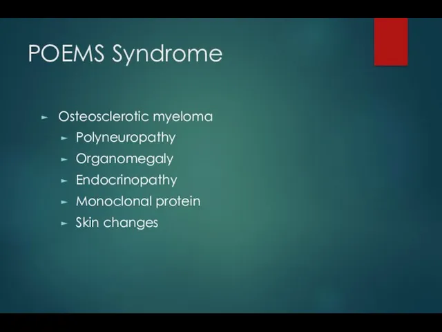POEMS Syndrome Osteosclerotic myeloma Polyneuropathy Organomegaly Endocrinopathy Monoclonal protein Skin changes