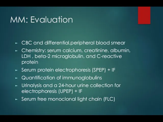 MM: Evaluation CBC and differential,peripheral blood smear Chemistry: serum calcium,