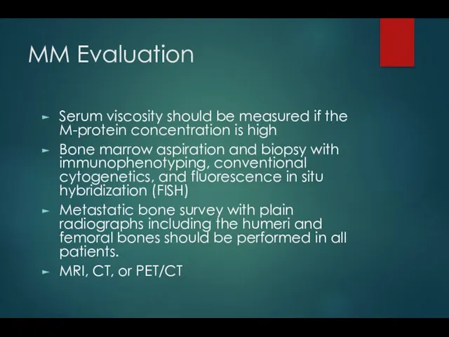MM Evaluation Serum viscosity should be measured if the M-protein