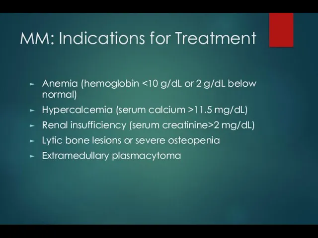 MM: Indications for Treatment Anemia (hemoglobin Hypercalcemia (serum calcium >11.5