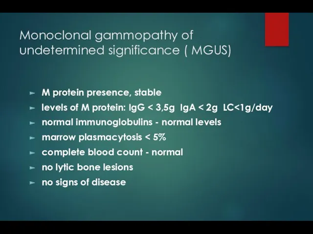 Monoclonal gammopathy of undetermined significance ( MGUS) M protein presence,