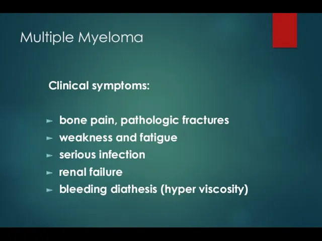 Multiple Myeloma Clinical symptoms: bone pain, pathologic fractures weakness and