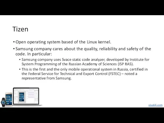 Tizen Open operating system based of the Linux kernel. Samsung