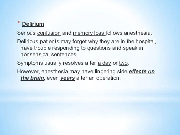 Delirium Serious confusion and memory loss follows anesthesia. Delirious patients