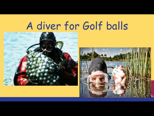 A diver for Golf balls