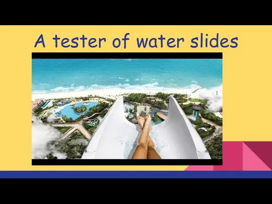 A tester of water slides