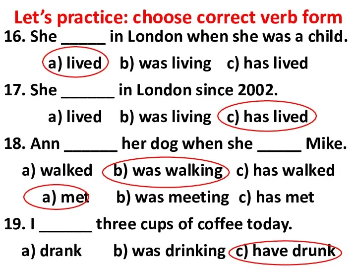 Let’s practice: choose correct verb form 16. She _____ in