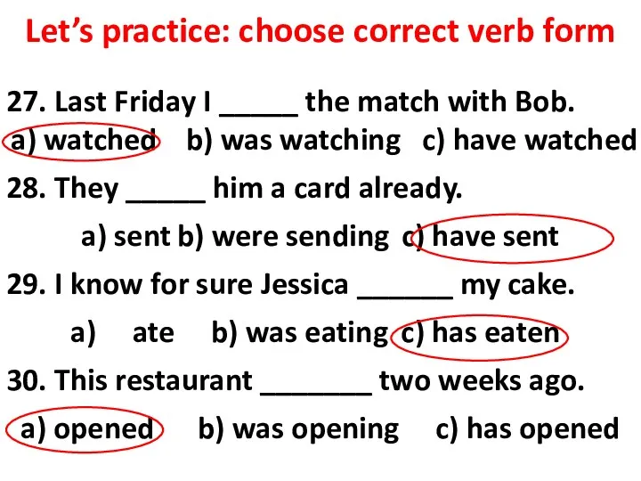 Let’s practice: choose correct verb form 27. Last Friday I