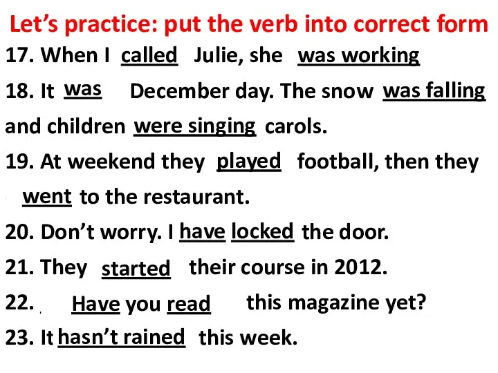 Let’s practice: put the verb into correct form 17. When