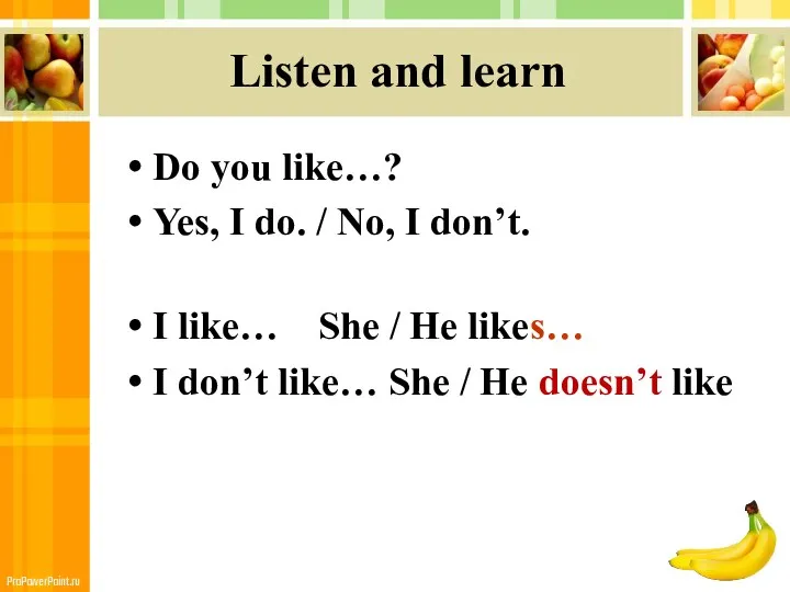 Listen and learn Do you like…? Yes, I do. /