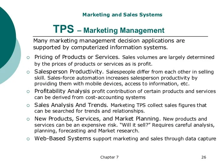 Chapter 7 TPS – Marketing Management Many marketing management decision applications are supported