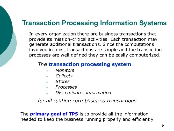 Transaction Processing Information Systems The transaction processing system Monitors Collects Stores Processes Disseminates