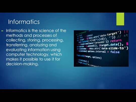 Informatics Informatics is the science of the methods and processes of collecting, storing,