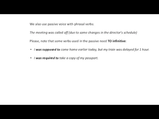 We also use passive voice with phrasal verbs: The meeting