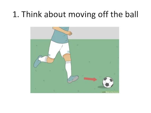 1. Think about moving off the ball