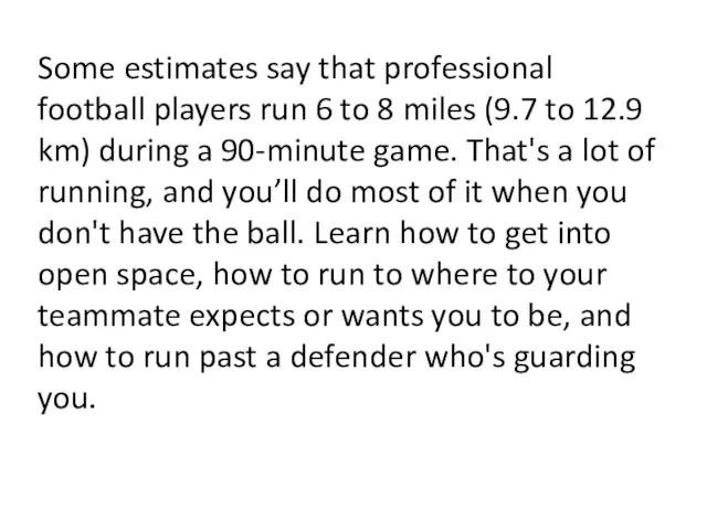 Some estimates say that professional football players run 6 to