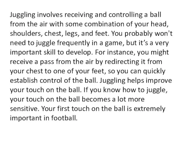 Juggling involves receiving and controlling a ball from the air