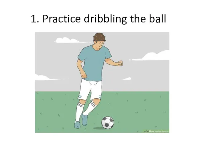 1. Practice dribbling the ball