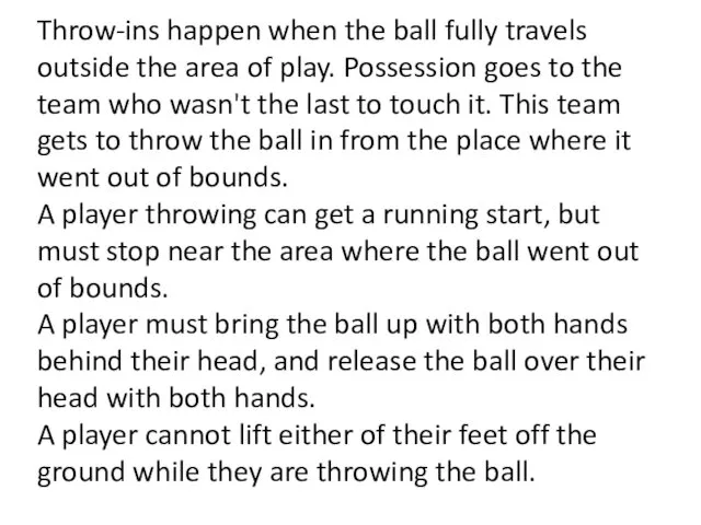 Throw-ins happen when the ball fully travels outside the area