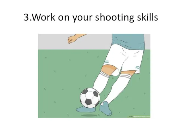 3.Work on your shooting skills