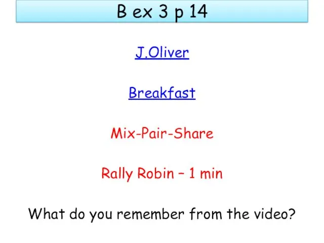 B ex 3 p 14 J.Oliver Breakfast Mix-Pair-Share Rally Robin – 1 min
