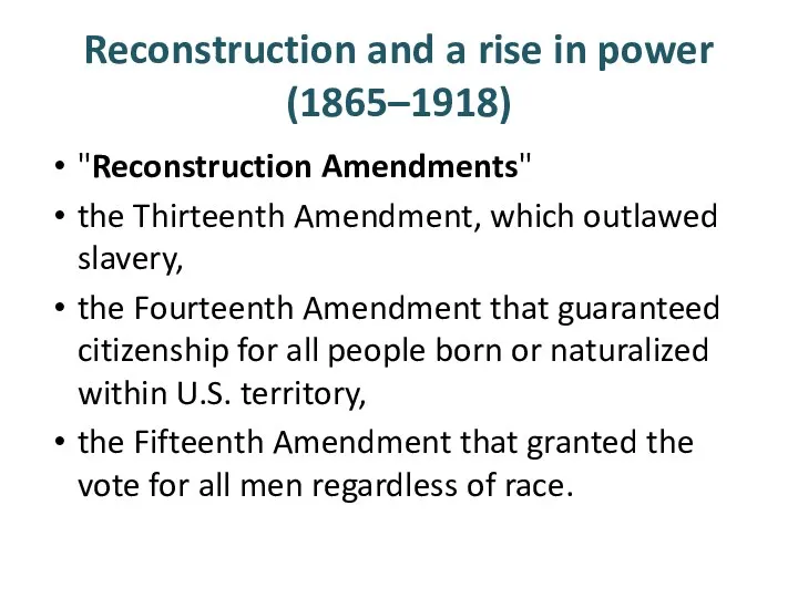 Reconstruction and a rise in power (1865–1918) "Reconstruction Amendments" the Thirteenth Amendment, which
