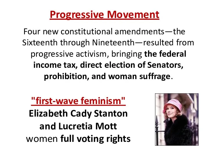 Progressive Movement Four new constitutional amendments—the Sixteenth through Nineteenth—resulted from progressive activism, bringing