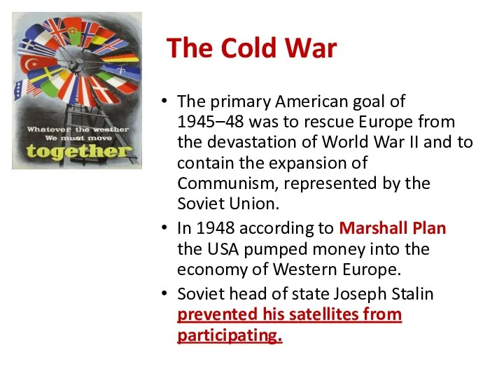 The Cold War The primary American goal of 1945–48 was to rescue Europe