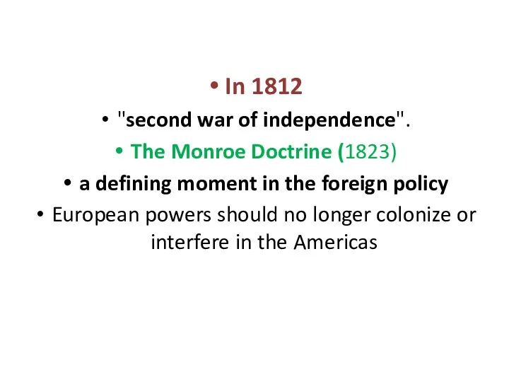 In 1812 "second war of independence". The Monroe Doctrine (1823)