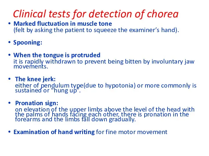 Clinical tests for detection of chorea Marked fluctuation in muscle