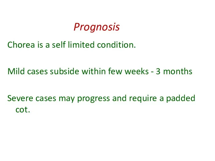 Prognosis Chorea is a self limited condition. Mild cases subside