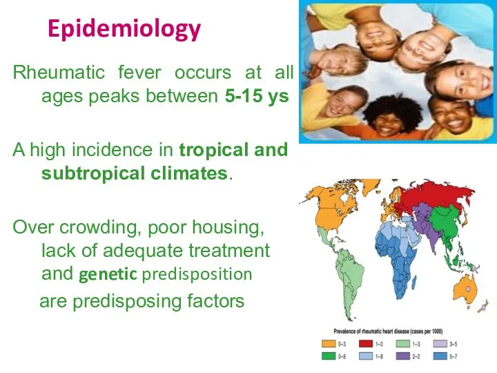 Epidemiology Rheumatic fever occurs at all ages peaks between 5-15