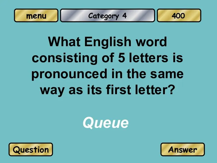 Category 4 What English word consisting of 5 letters is