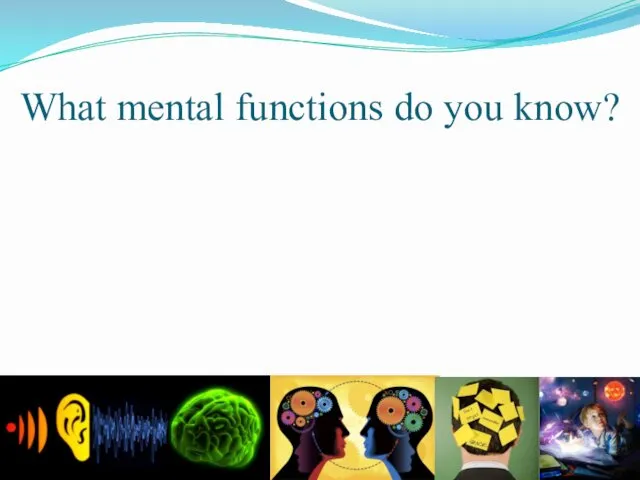 What mental functions do you know?