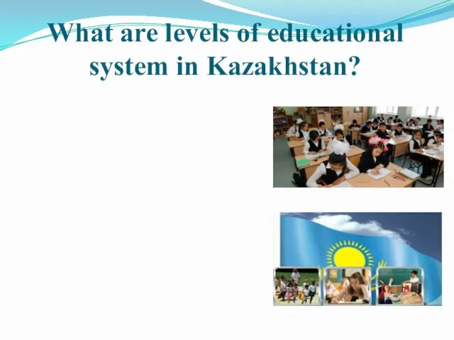 What are levels of educational system in Kazakhstan?