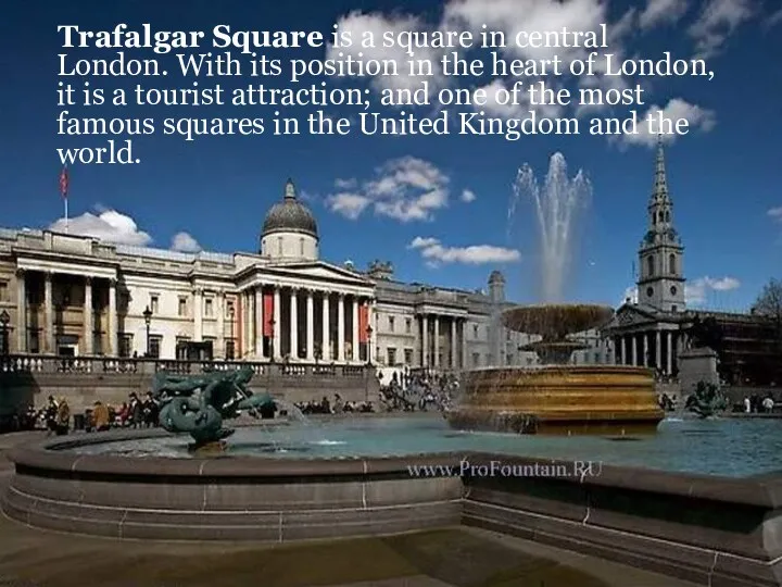 Trafalgar Square is a square in central London. With its