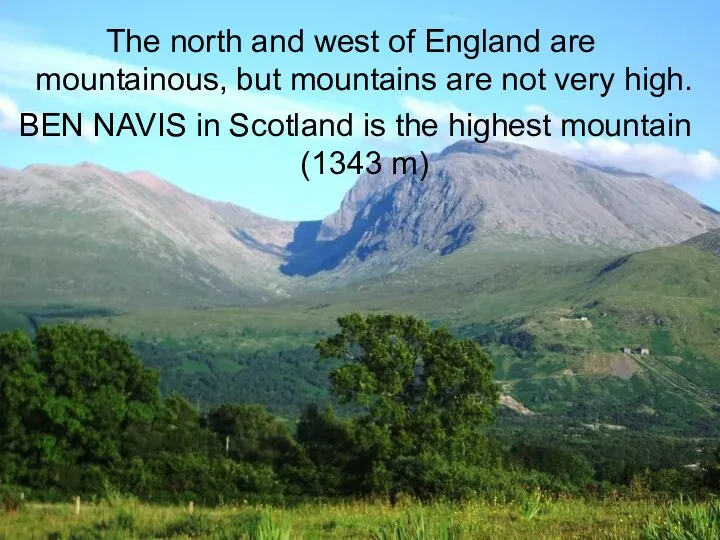 The north and west of England are mountainous, but mountains