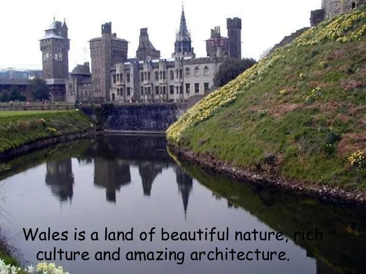 Wales is a land of beautiful nature, rich culture and amazing architecture.