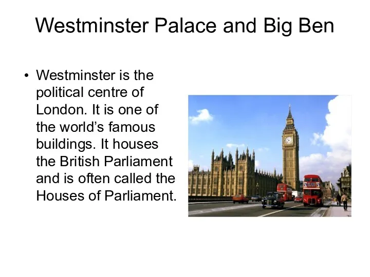 Westminster Palace and Big Ben Westminster is the political centre