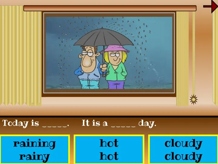 hot hot raining rainy cloudy cloudy Today is _____. It is a _____ day.