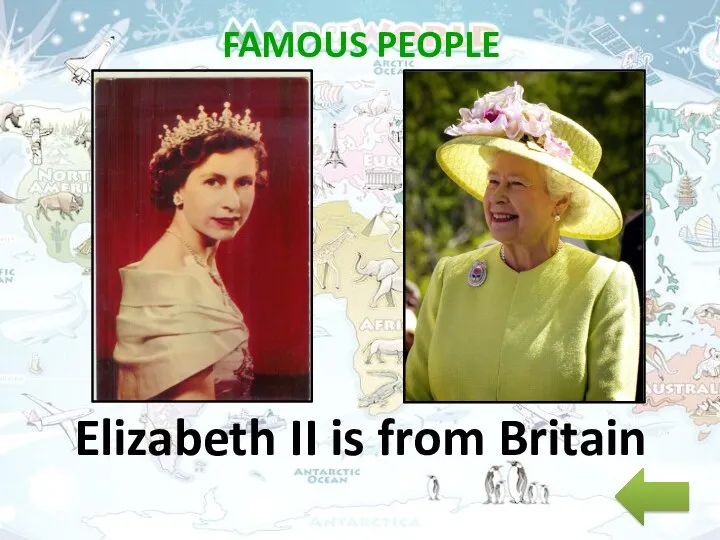 FAMOUS PEOPLE Elizabeth II is from Britain