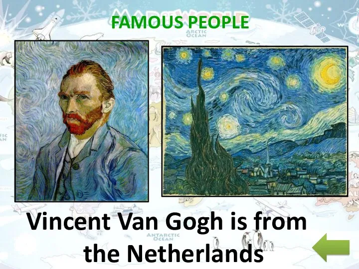 FAMOUS PEOPLE Vincent Van Gogh is from the Netherlands