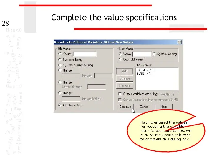 Complete the value specifications Having entered the values for recoding