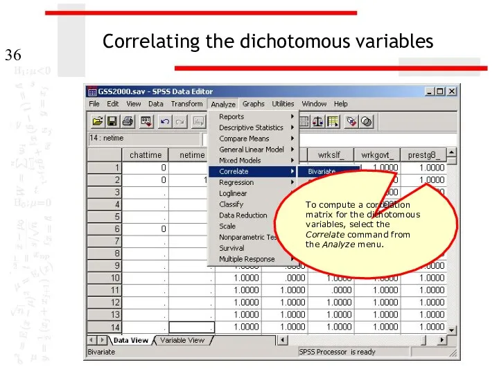 Correlating the dichotomous variables To compute a correlation matrix for